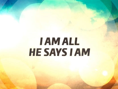 All He Says I Am