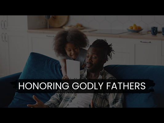Honoring Godly Fathers (Father's Day)