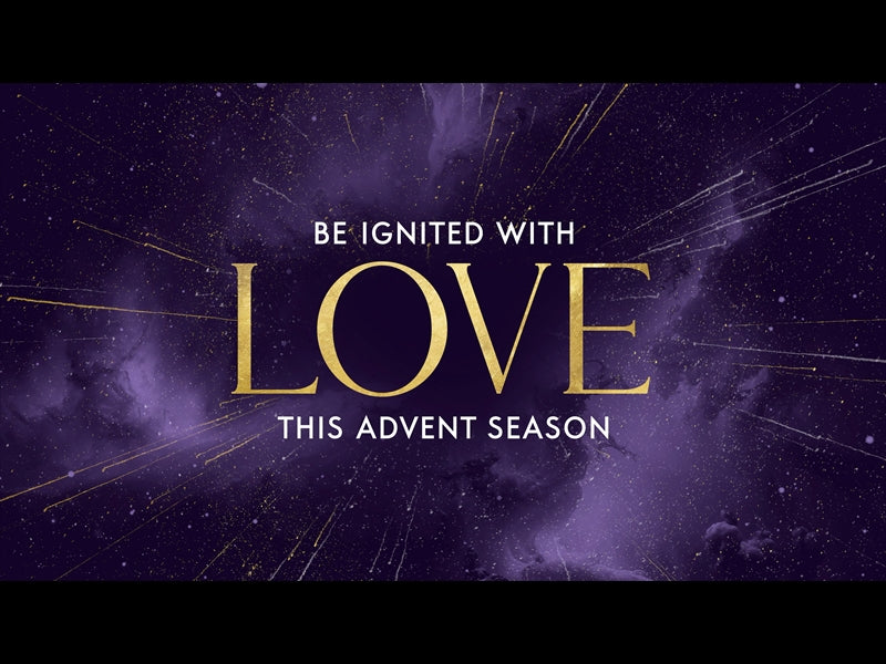 Be Ignited This Advent Season - Love