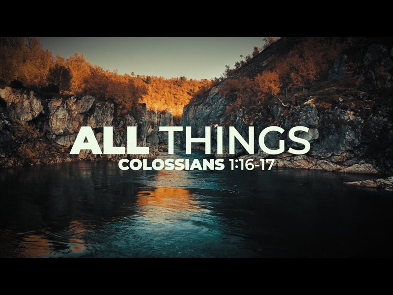 All Things (Colossians 1:16-17)