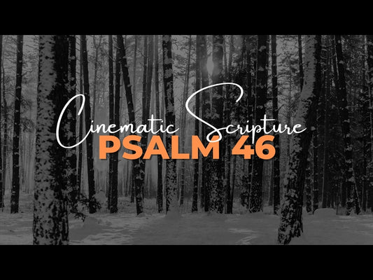 Cinematic Scripture: Psalm 46