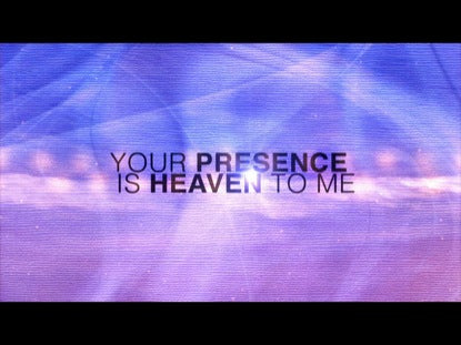Your Presence Is Heaven