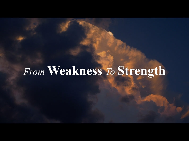 From Weakness To Strength