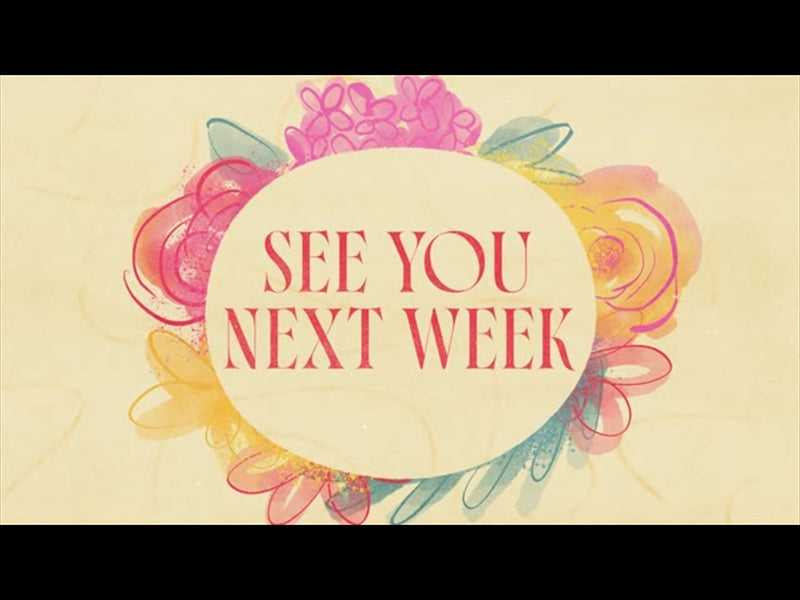 Floral See You Next Week