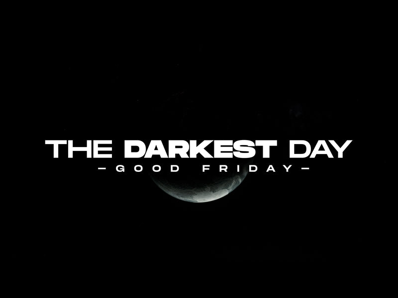 The Darkest Day (Good Friday)