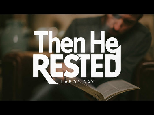 Then He Rested - Labor Day