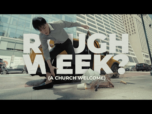Rough Week? A Church Welcome