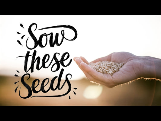 Sow These Seeds