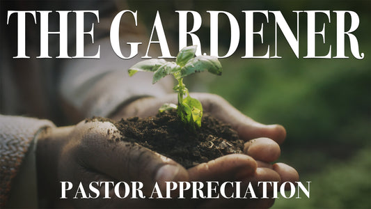 The Gardener (Pastor Appreciation)