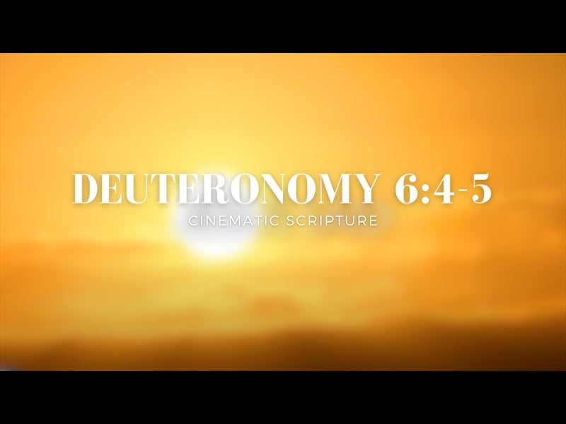 Deuteronomy 6:4-5 Cinematic Scripture