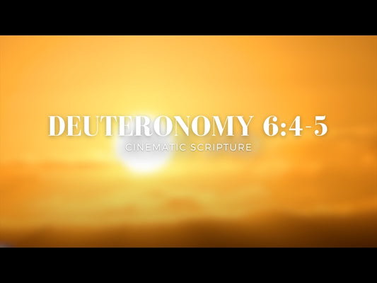 Deuteronomy 6:4-5 Cinematic Scripture