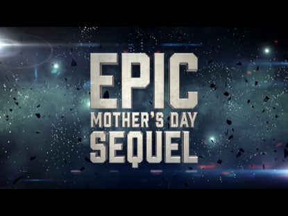 Epic Mother's Day Sequel