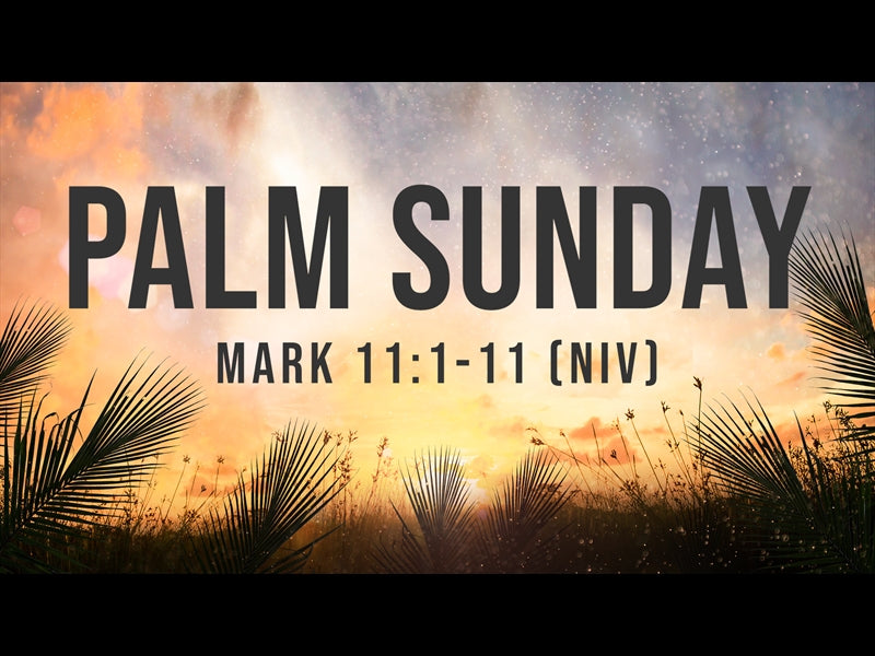 Palm Sunday - Mark 11:1-11