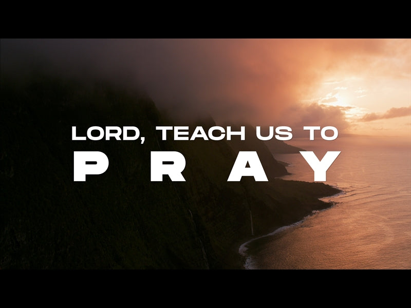 Lord, Teach Us To Pray