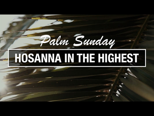 Palm Sunday - Hosanna In The Highest