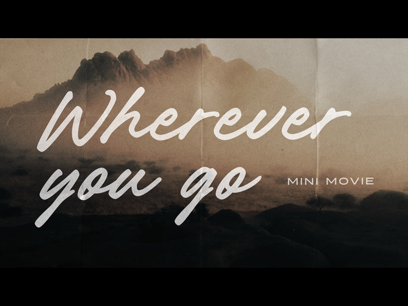 Wherever You Go Mini Movie