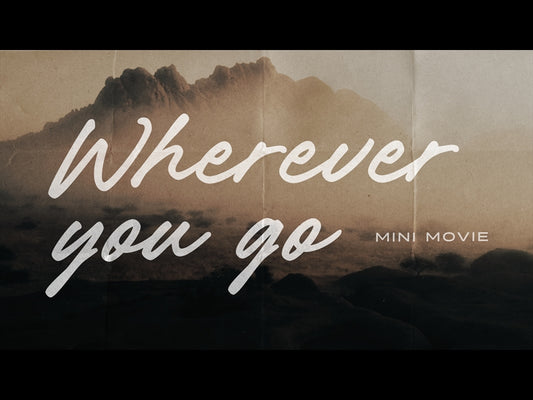 Wherever You Go Mini Movie
