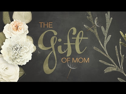 The Gift Of Mom