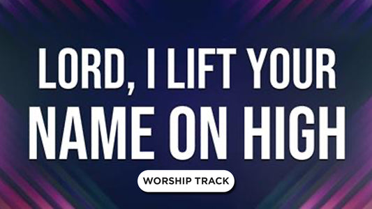 Lord, I Lift Your Name On High