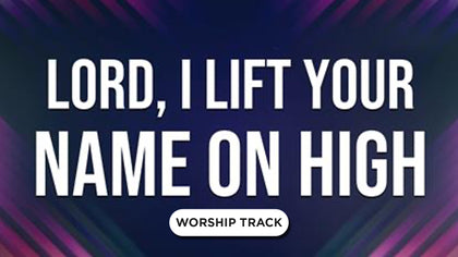 Lord, I Lift Your Name On High