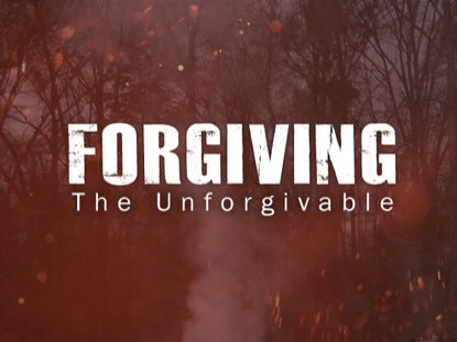 Forgiving The Unforgivable