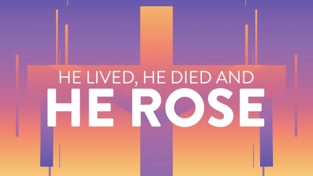 He Lived He Died He Rose