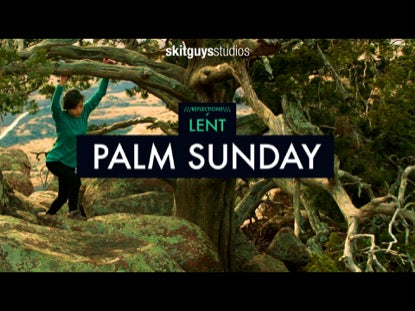 Reflections Of Lent: Palm Sunday