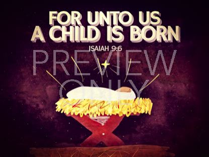 Unto Us A Child Is Born (Isaiah 9 6)