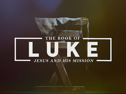 Luke - Jesus And His Mission Title Motion