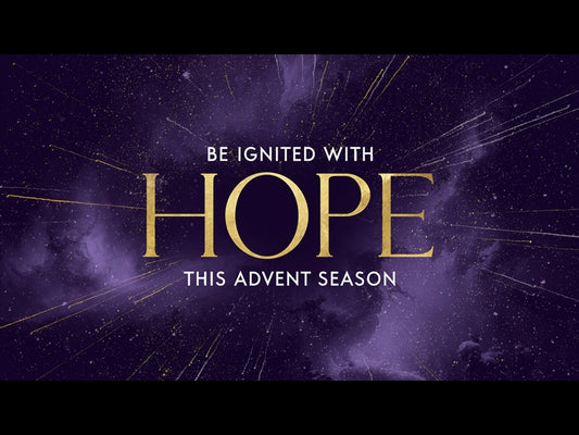 Be Ignited This Advent Season - Hope