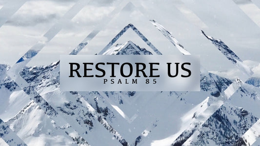 Restore Us Psalm 85
