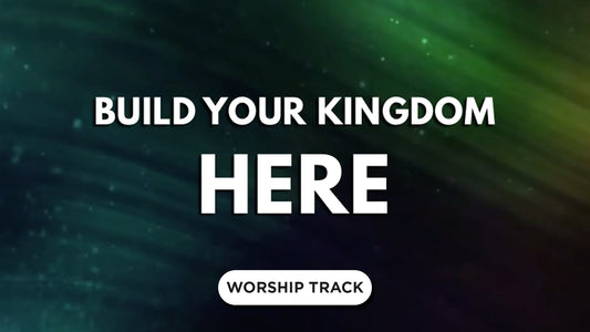 Build Your Kingdom Here