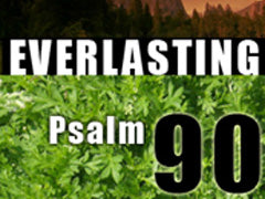 Everlasting - Psalm 90