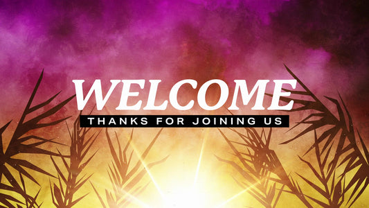 Bright Palm Sunday Welcome Still