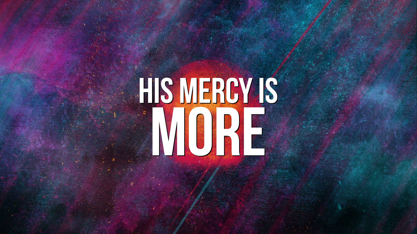 His Mercy Is More