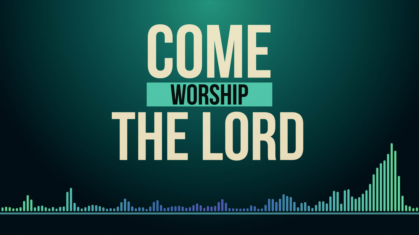 Come Worship The Lord