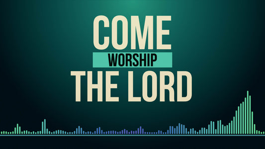 Come Worship The Lord