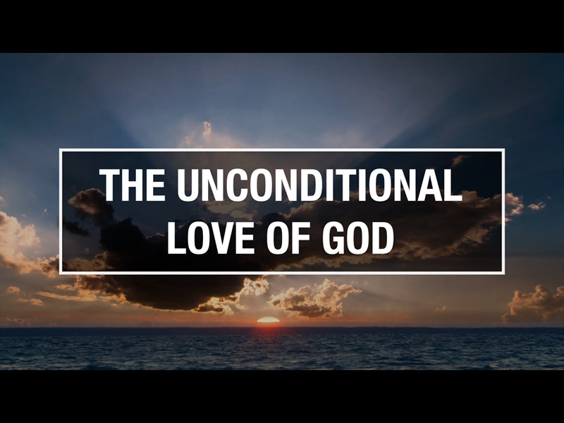 The Unconditional Love Of God