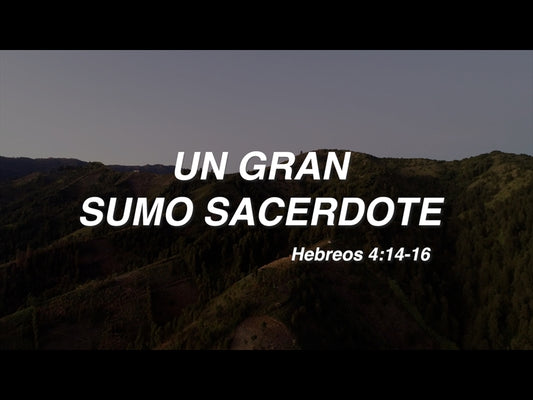 Un Gran Sumo Sacerdote: Hebreos 4:14-16
