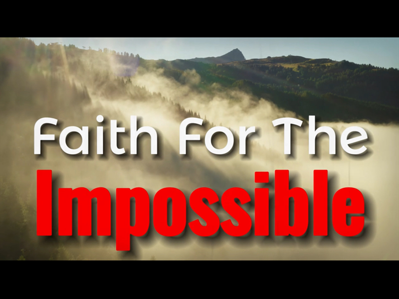 Faith For The Impossible