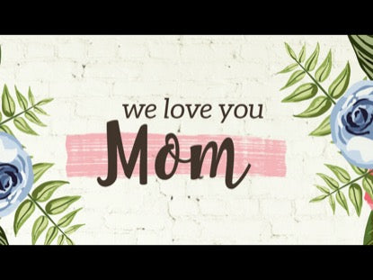 We Love You, Mom!
