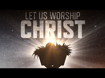 Let Us Worship Christ
