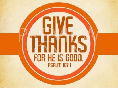Give Thanks For He Is Good