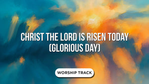 Christ The Lord Is Risen Today (Glorious Day)