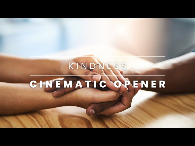 Cinematic Opener: Kindness