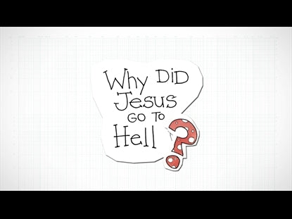 Why Did Jesus Go To Hell?