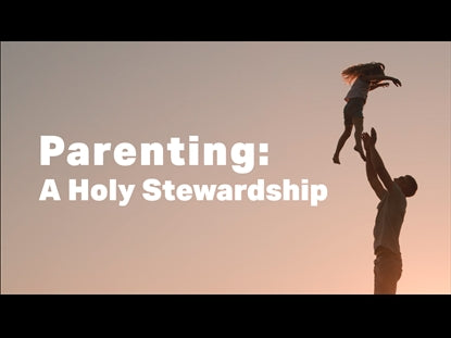 Parenting - A Holy Stewardship