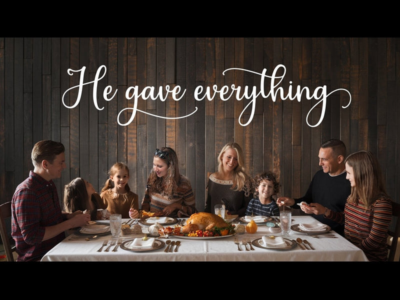 He Gave Everything - Thanksgiving