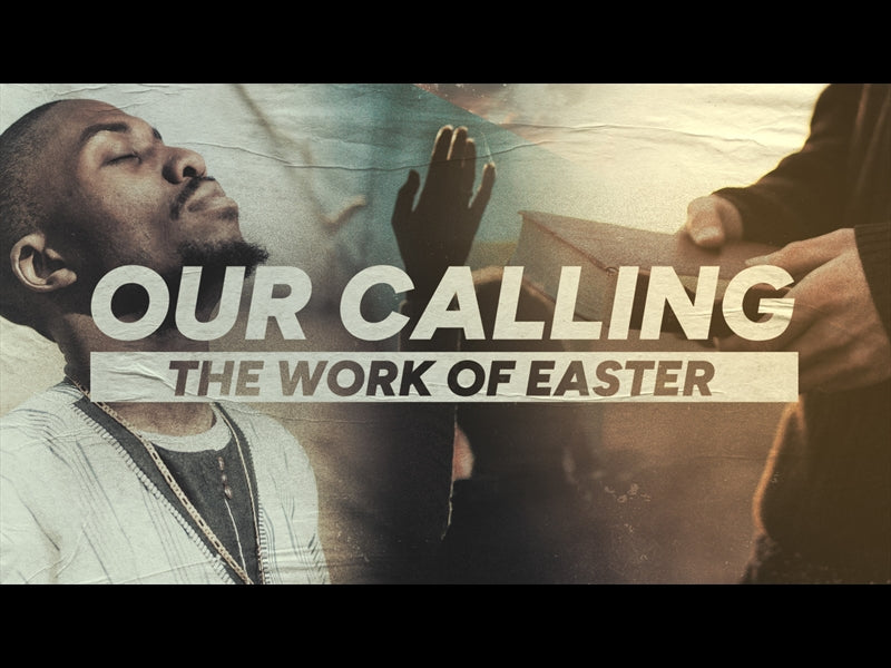 Our Calling (The Work Of Easter)