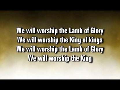 We Will Worship The Lamb Of Glory